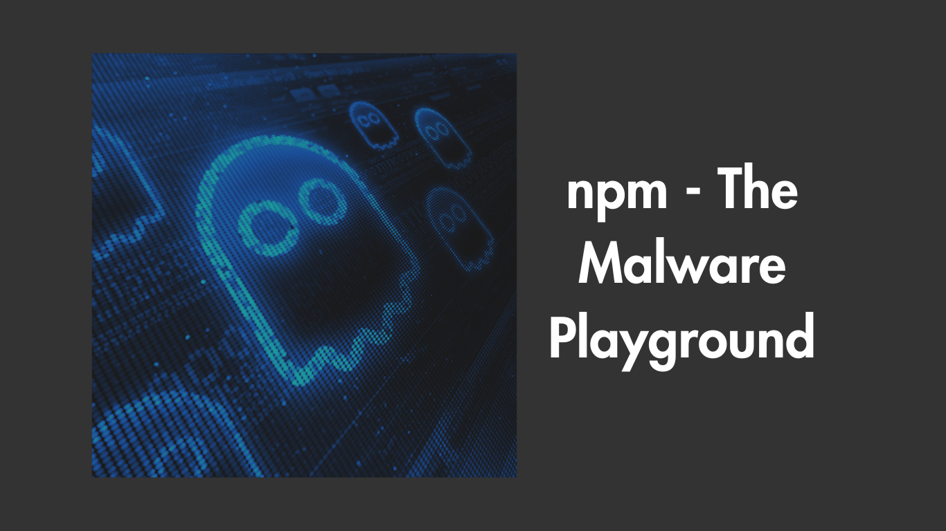 npm - The Playground for Malicious Packages