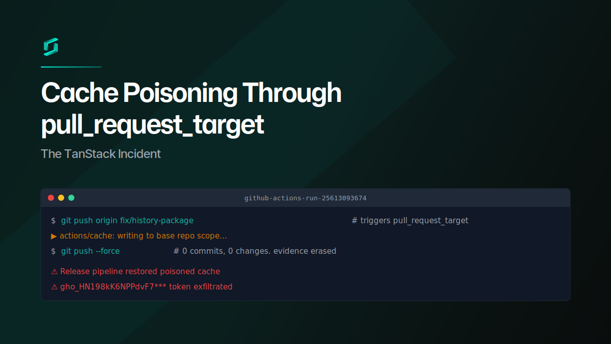 Cache Poisoning Through pull_request_target: The TanStack Incident